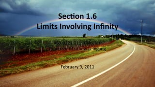 Sec on 1.6
    Limits Involving Inﬁnity
         V63.0121.011: Calculus I
       Professor Ma hew Leingang
              New York University


            February 9, 2011


.
 