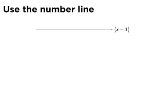 Use the number line
      .               (x − 1)
 