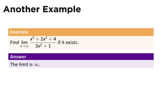 Another Example

 Example
          x3 + 2x2 + 4
 Find lim              if it exists.
      x→∞    3x2 + 1

 Answer
 The limit is ∞.
 