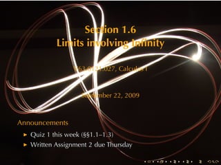 Section	1.6
           Limits	involving	Inﬁnity

                 V63.0121.027, Calculus	I



                    September	22, 2009



Announcements
   Quiz	1	this	week	(§§1.1–1.3)
   Written	Assignment	2	due	Thursday

                                         .   .   .   .   .   .
 