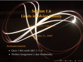 Section	1.6
           Limits	involving	Inﬁnity

                 V63.0121.034, Calculus	I



                    September	21, 2009



Announcements
   Quiz	1	this	week	(§§1.1–1.3)
   Written	Assignment	2	due	Wednesday

                                         .   .   .   .   .   .
 