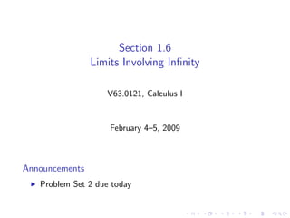 Section 1.6
                Limits Involving Inﬁnity

                   V63.0121, Calculus I


                    February 4–5, 2009



Announcements
   Problem Set 2 due today
 