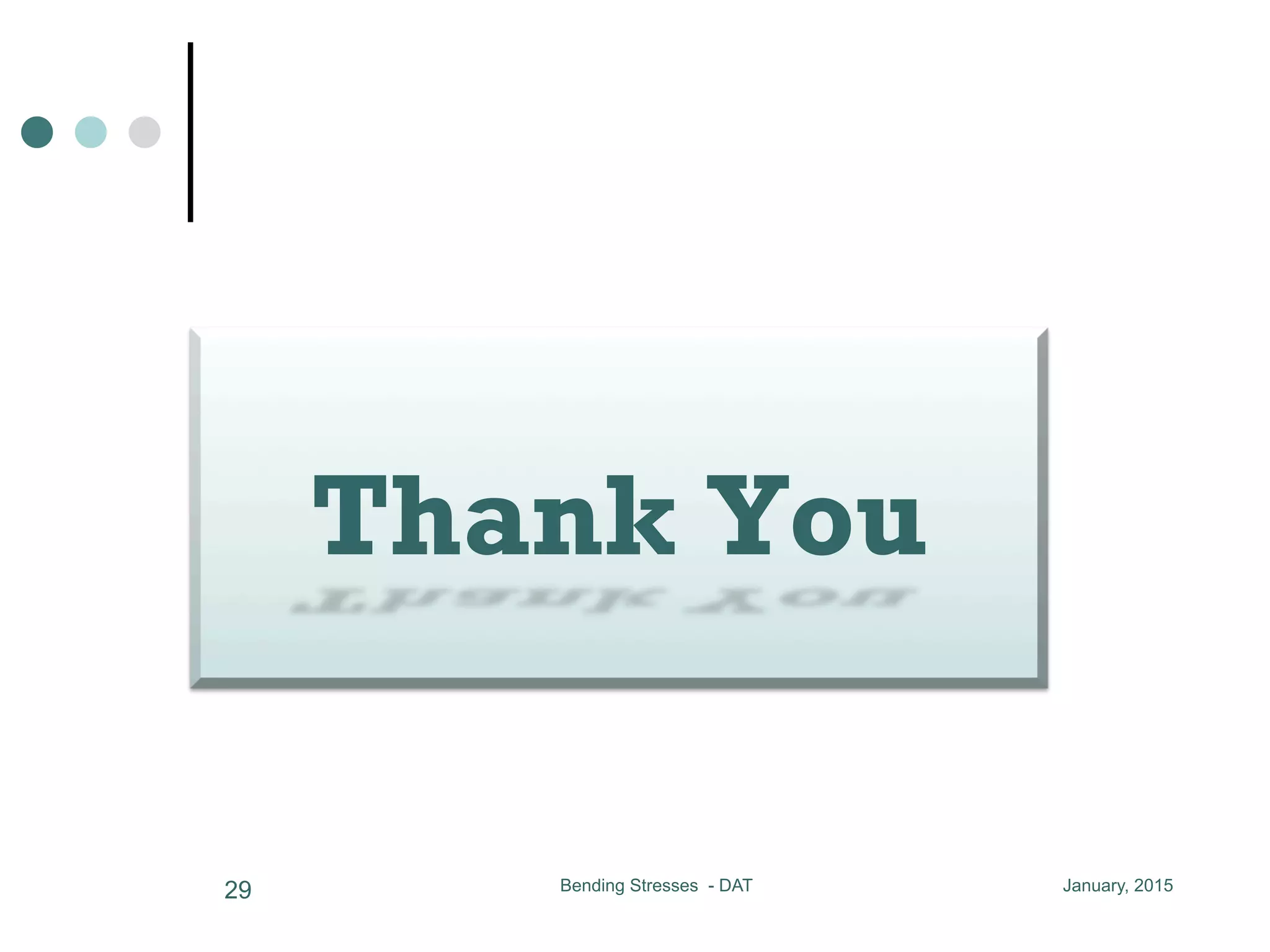 Thank You
January, 2015Bending Stresses - DAT29
 