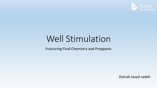 Well Stimulation
Fracturing Fluid Chemistry and Proppants
Zohrab Javad-zadeh
 