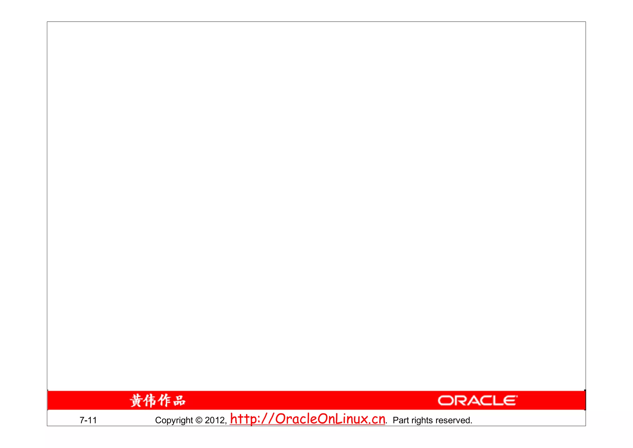 7-11   Copyright © 2012, http://OracleOnLinux.cn. Part rights reserved.
 