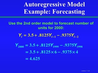 Autoregressive Model Example: Forecasting Use the 2nd order model to forecast number of units for 2000: 