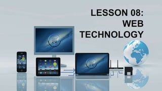 LESSON 08:
WEB
TECHNOLOGY
 