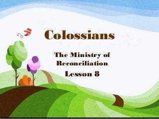 Colossians
The Ministry of
Reconciliation

Lesson 8

 