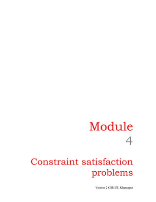 Module
                  4
Constraint satisfaction
             problems
              Version 2 CSE IIT, Kharagpur
 