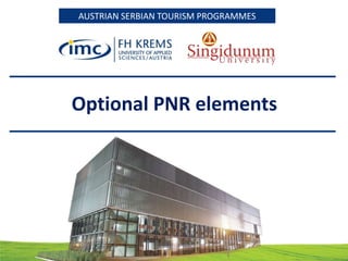 AUSTRIAN AUSTRIAN SERBIAN TOURISM PROGRAMMES
SERBIAN TOURISM PROGRAMMES

Optional PNR elements

 
