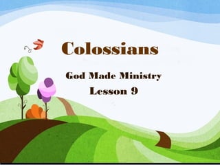Colossians
God Made Ministry

Lesson 9

 