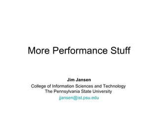 More Performance Stuff Jim Jansen College of Information Sciences and Technology  The Pennsylvania State University  [email_address] 