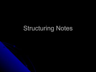 Structuring Notes 