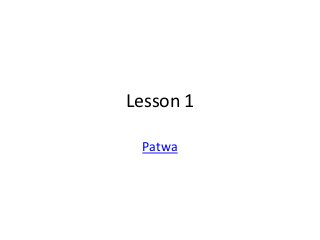 Lesson 1

 Patwa
 