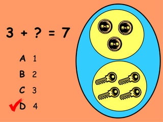 3 + ? = 7 A   1 B   2 C   3 D   4 