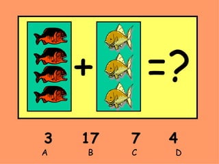 3 17  7 4 A    B    C   D + =?  