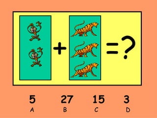 5  27  15  3 A    B    C   D + =?  