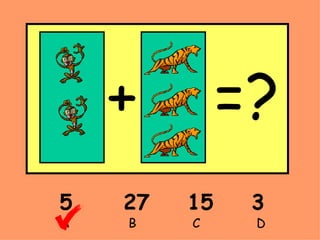5  27  15  3 A    B    C   D + =?  