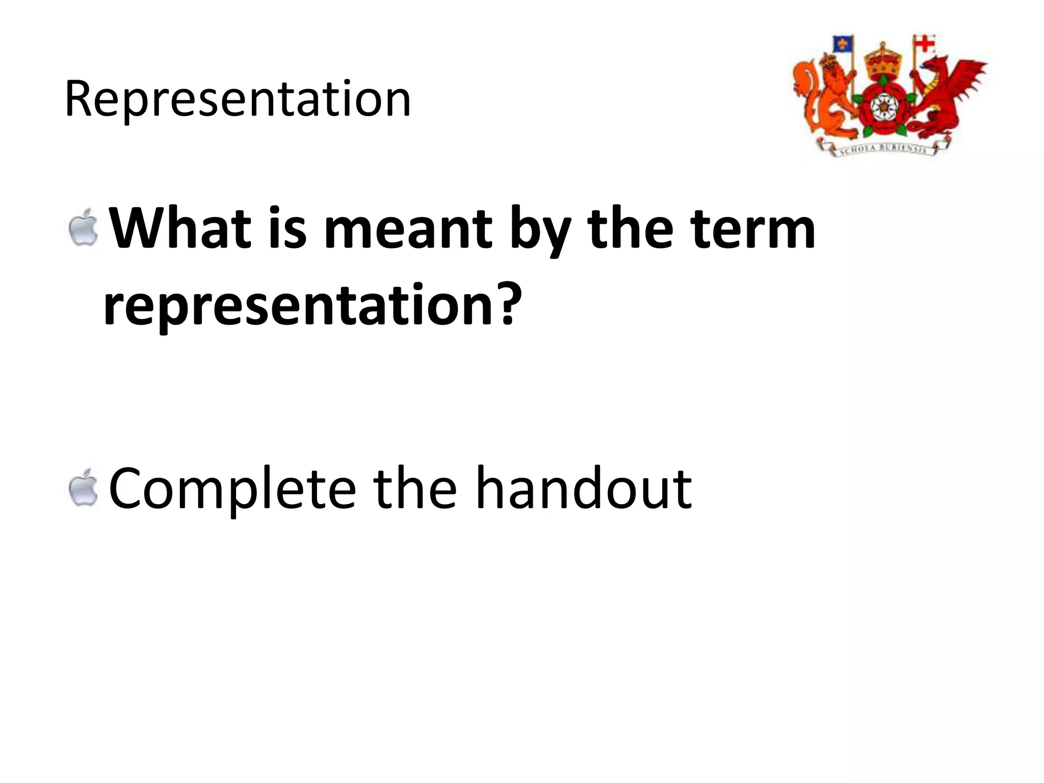 RepresentationWhat is meant by the term representation?Complete the handout 