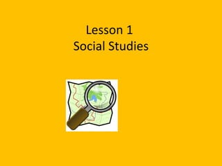 Lesson 1  Social Studies 