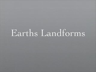 Earths Landforms
 
