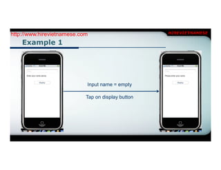 http://www.hirevietnamese.com                       HIREVIETNAMESE

    Example 1




                            Input name = empty

                            Tap on display button
 