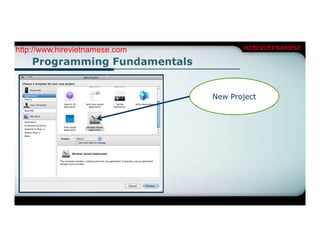http://www.hirevietnamese.com          HIREVIETNAMESE

    Programming Fundamentals


                                New Project
 