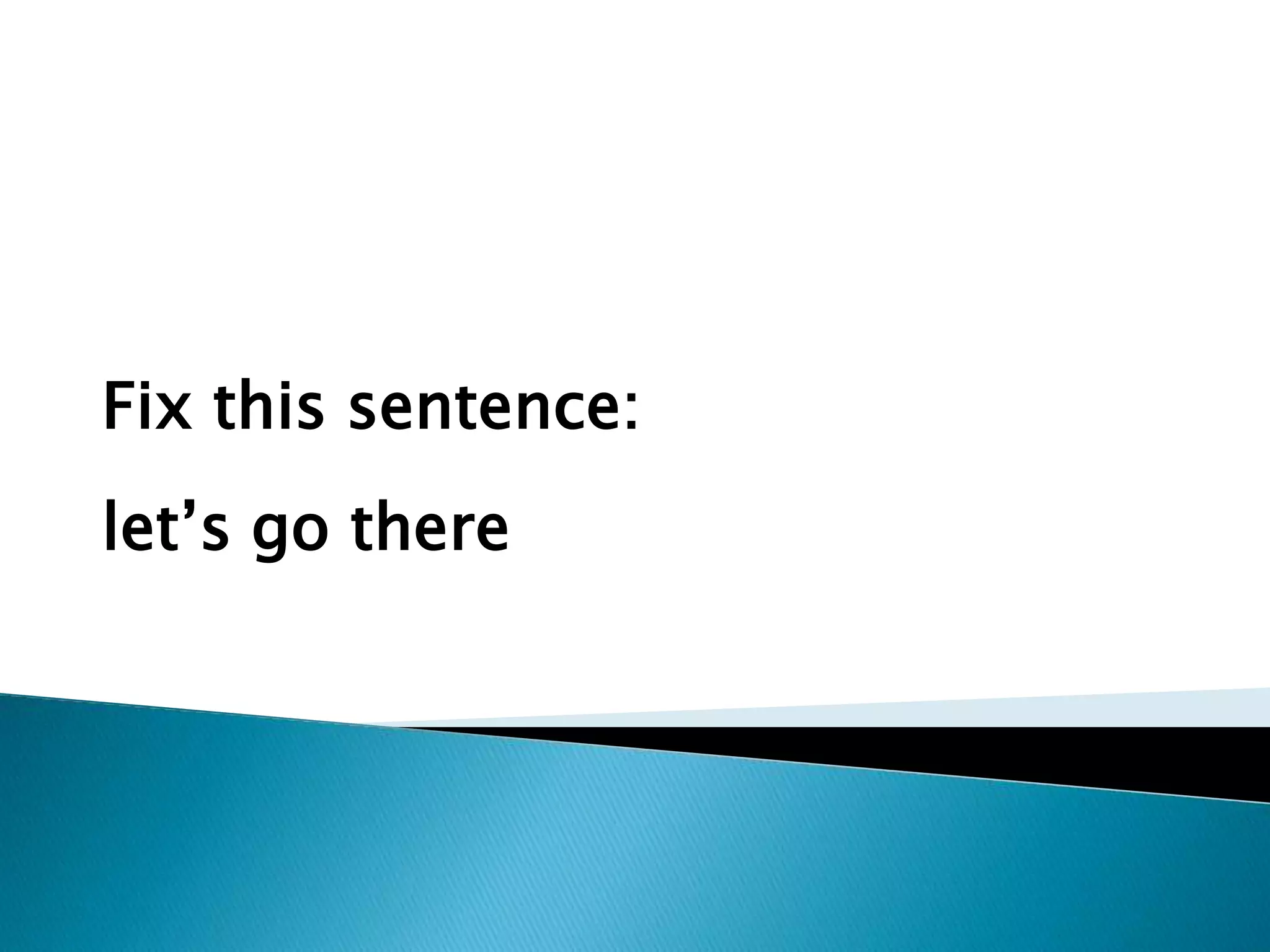 Fix this sentence:
let‘s go there
 