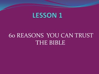 60 REASONS YOU CAN TRUST
        THE BIBLE
 