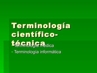 Terminología científico-técnica ,[object Object],[object Object]