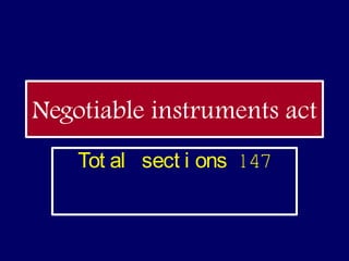 Negotiable instruments act
    Tot al sect i ons 147
 