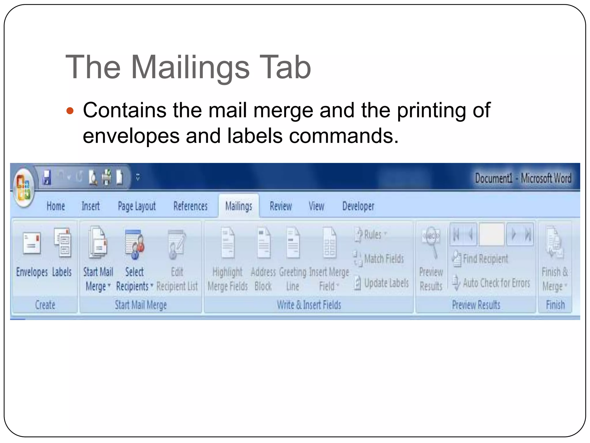 The Mailings Tab
 Contains the mail merge and the printing of
envelopes and labels commands.
 
