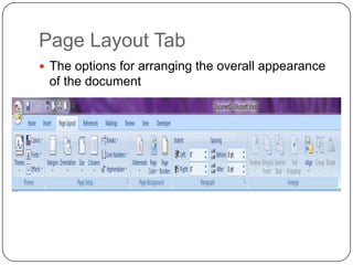 Page Layout Tab
 The options for arranging the overall appearance
of the document
 