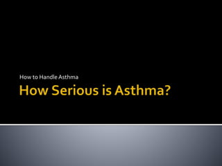 How to Handle Asthma

 