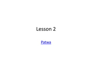 Lesson 2
Patwa
 