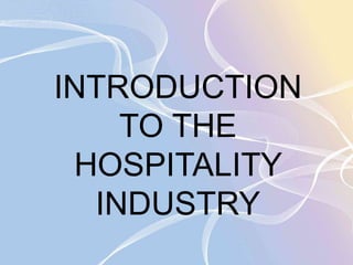 INTRODUCTION 
TO THE 
HOSPITALITY 
INDUSTRY 
 