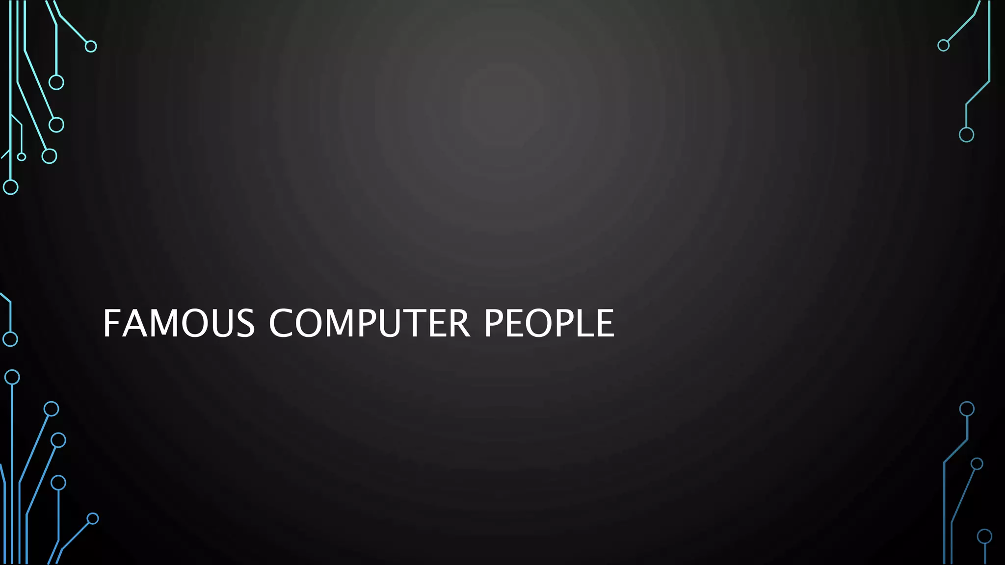 FAMOUS COMPUTER PEOPLE 
 