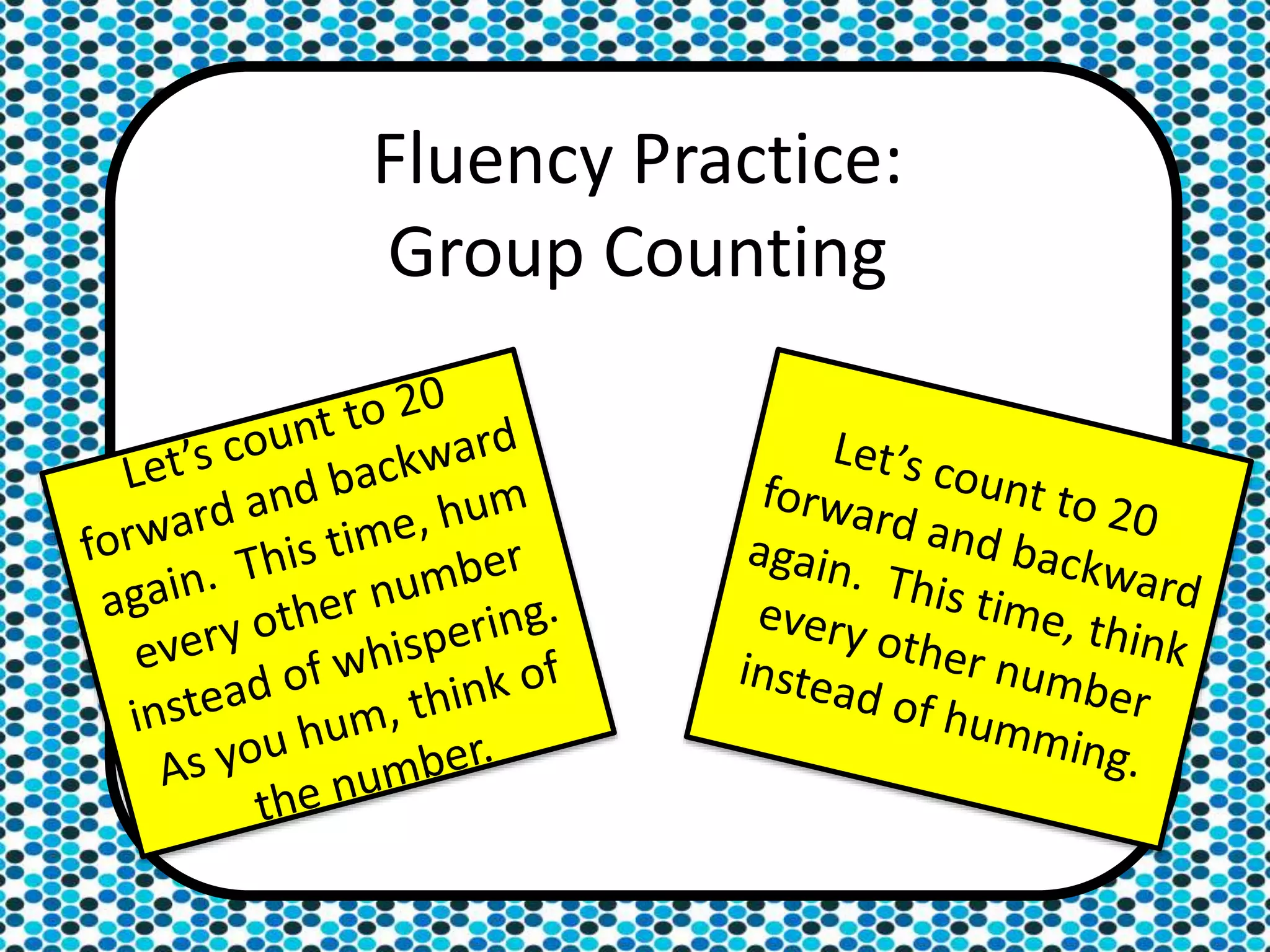 Fluency Practice:
Group Counting
 