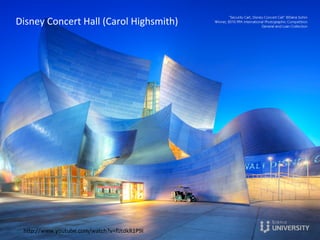 Disney	
  Concert	
  Hall	
  (Carol	
  Highsmith)	
  
hOp://www.youtube.com/watch?v=ﬂJtdkR1P9I	
  
 