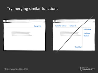 hOp://www.goodui.org/	
  
Try	
  merging	
  similar	
  func{ons	
  	
  
 