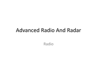 Advanced Radio And Radar
Radio
 