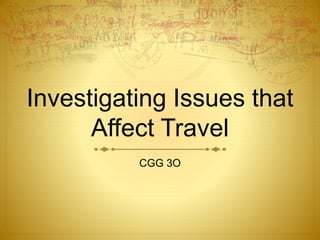 Investigating Issues that
Affect Travel
CGG 3O
 