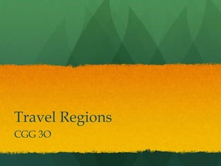 Travel Regions
CGG 3O
 
