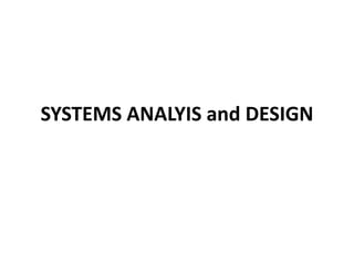 SYSTEMS ANALYIS and DESIGN
 