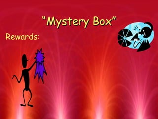 ““Mystery Box”Mystery Box”
Rewards:
 