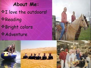 About Me:
I love the outdoors!
Reading
Bright colors
Adventure
Traveling
 