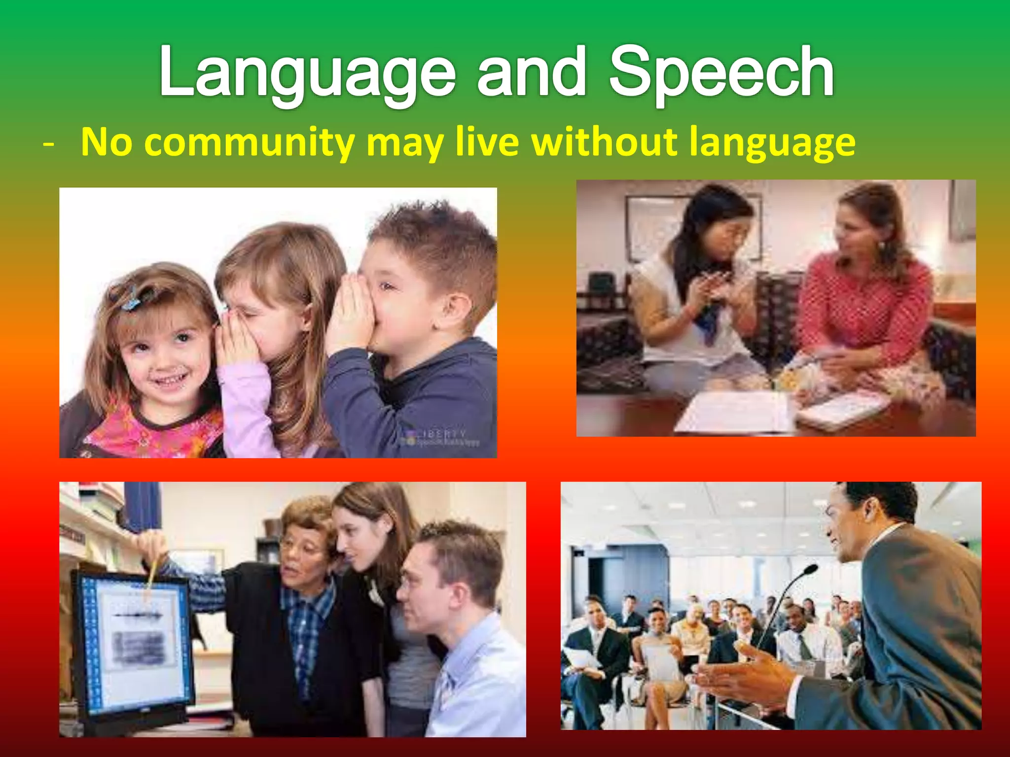 - No community may live without language
 