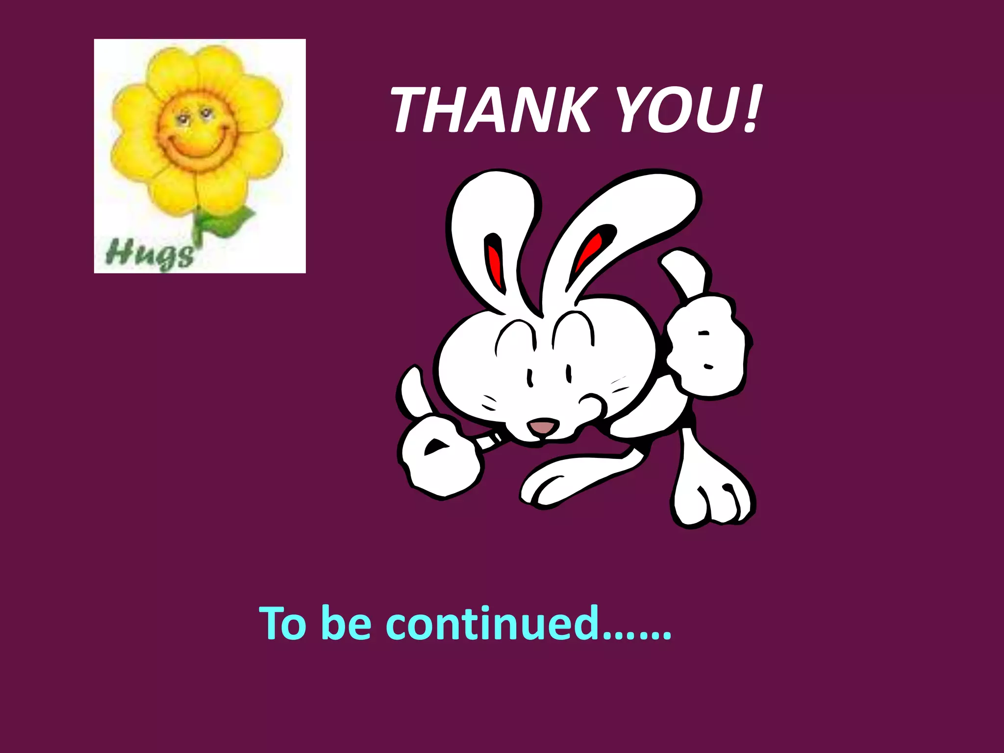 THANK YOU!
To be continued……
 