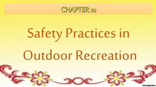 Safety Practices in
Outdoor Recreation
 