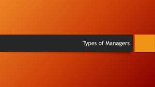 Types of Managers
 